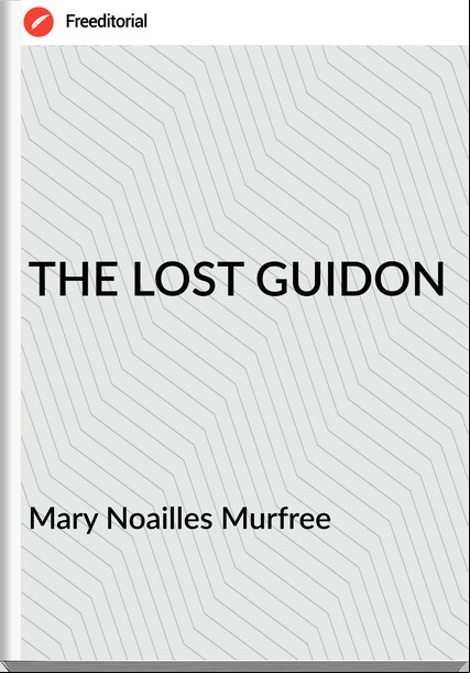 Mary Noailles Murfree - THE LOST GUIDON
