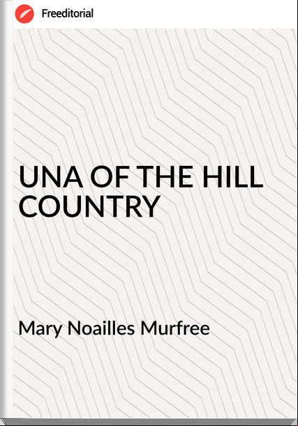 Mary Noailles Murfree - UNA OF THE HILL COUNTRY