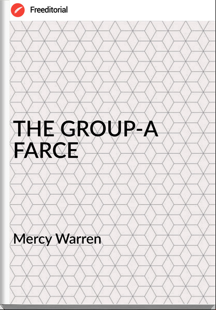 Mercy Warren - THE GROUP-A FARCE