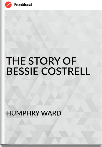HUMPHRY WARD - THE STORY OF BESSIE COSTRELL