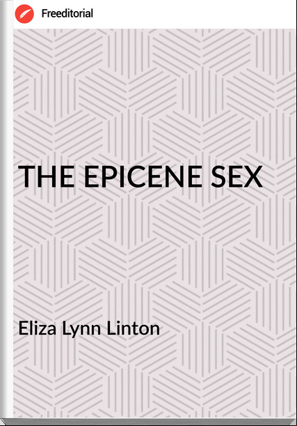 Eliza Lynn Linton THE EPICENE SEX