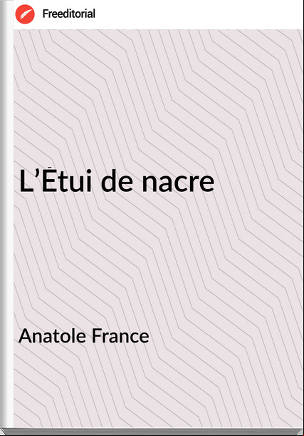 Anatole  - L’Étui de nacre