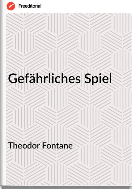 Theodor Fontane - Gefährliches Spiel