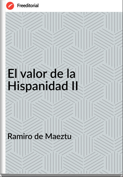 Ramiro de Maeztu El valor de la Hispanidad II