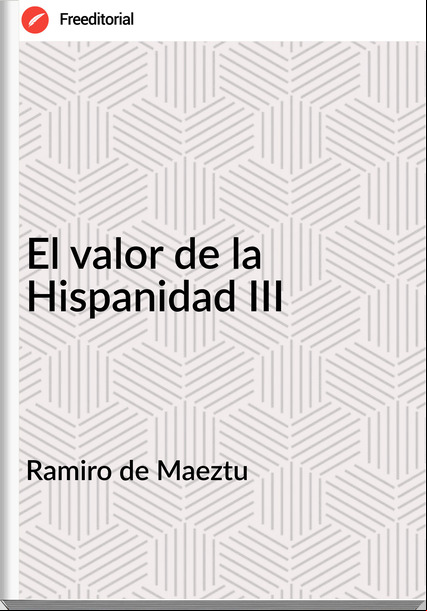 Ramiro de Maeztu El valor de la Hispanidad III