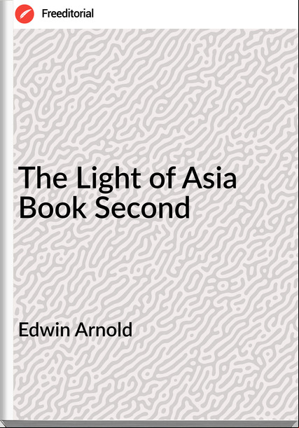 Edwin Arnold - The Light of Asia  Book Second