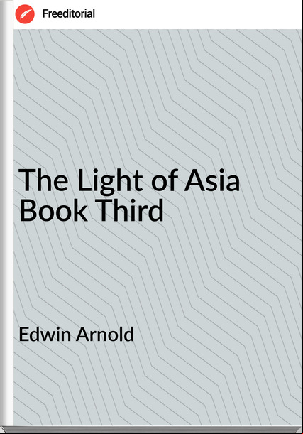 Edwin Arnold - The Light of Asia Book Third