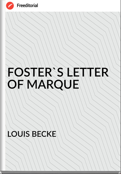 LOUIS BECKE - FOSTER'S LETTER OF MARQUE