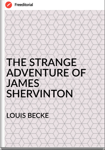LOUIS BECKE - THE STRANGE ADVENTURE OF JAMES SHERVINTON