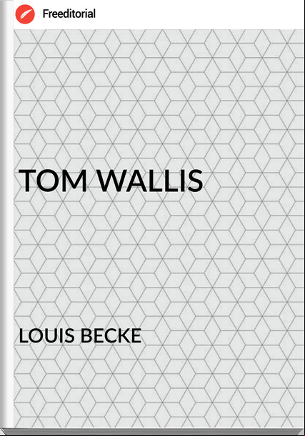 LOUIS BECKE - TOM WALLIS