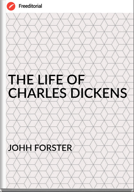 JOHH FORSTER - THE LIFE OF CHARLES DICKENS