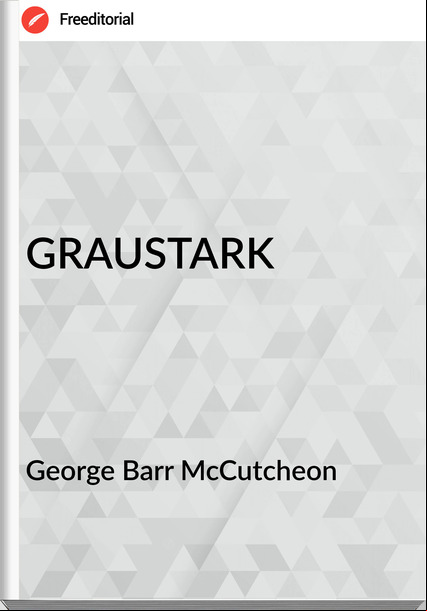 George Barr McCutcheon - GRAUSTARK