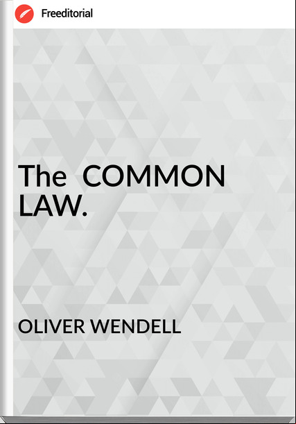 OLIVER WENDELL - The  COMMON LAW.