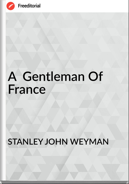 STANLEY JOHN WEYMAN - A  Gentleman Of 