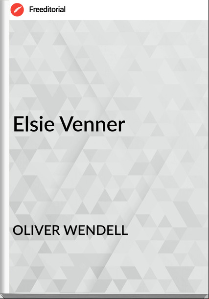 OLIVER WENDELL - Elsie Venner