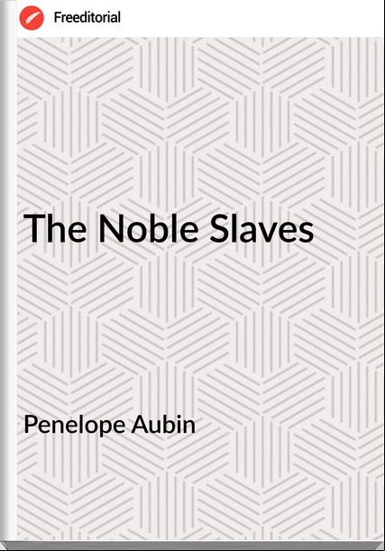Penelope Aubin - The Noble Slaves