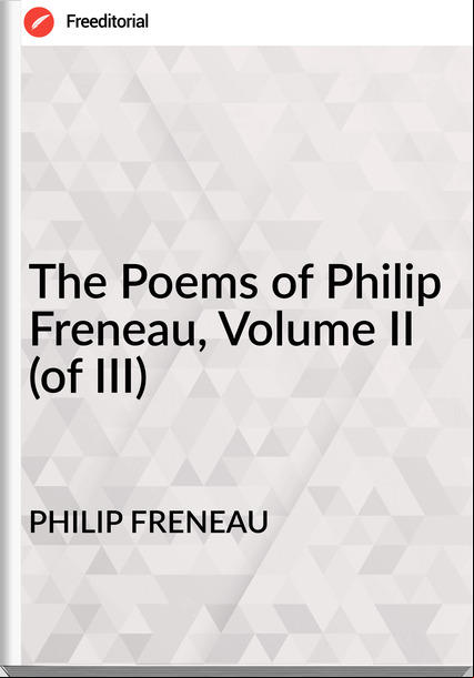 PHILIP FRENEAU The Poems of Philip Freneau, Volume II (of III)