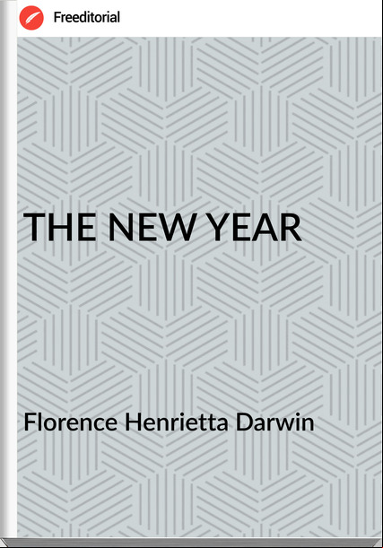 Florence Henrietta Darwin - THE NEW YEAR