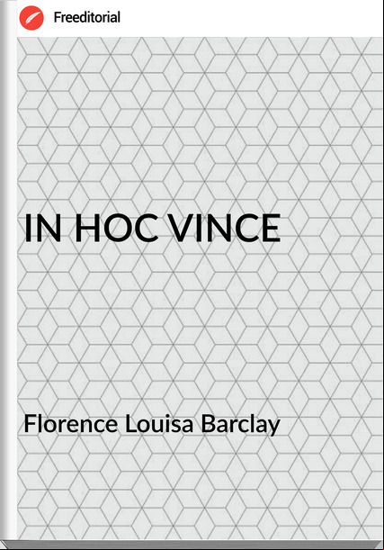 Florence Louisa Barclay IN HOC VINCE