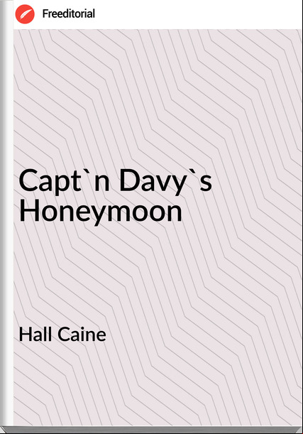 Hall Caine - Capt'n Davy's Honeymoon