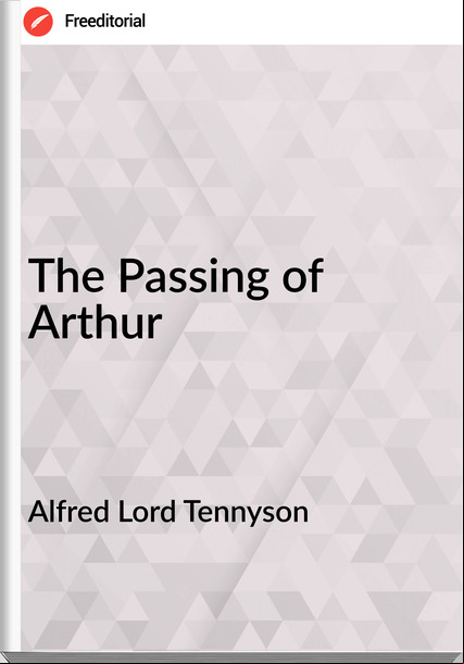 Alfred Lord Tennyson - The ing of Arthur