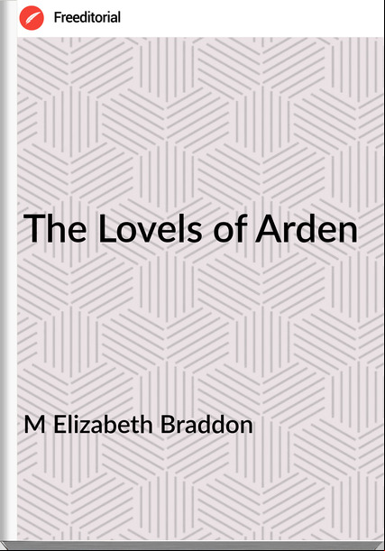 M Elizabeth Braddon - The Lovels of Arden