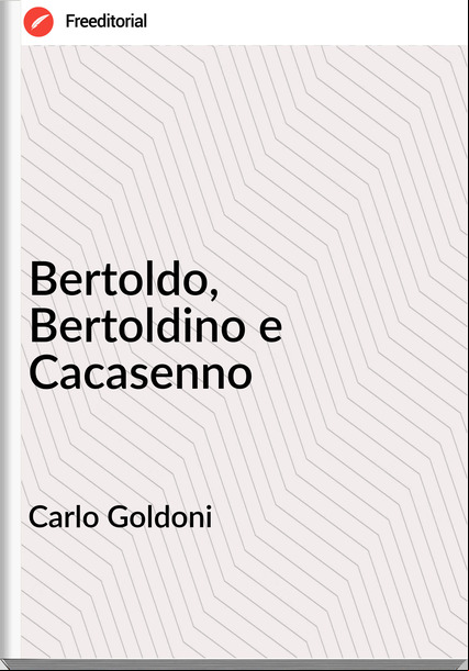 Carlo Goldoni Bertoldo, Bertoldino e Cacasenno