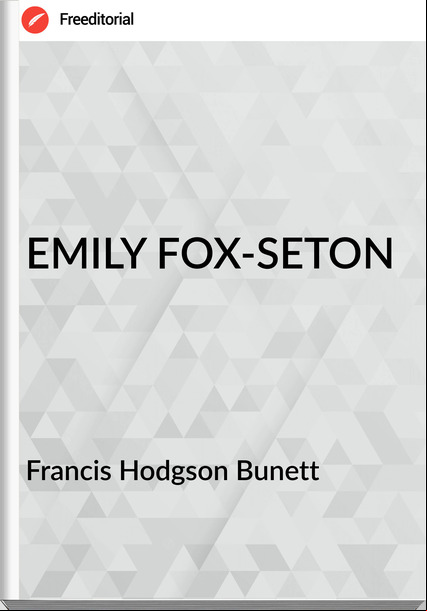 Francis Hodgson Bunett EMILY FOX-SETON