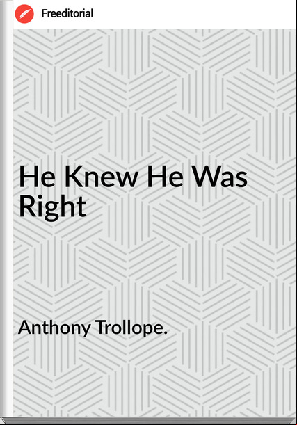 Anthony Trollope. - He Knew He Was Right