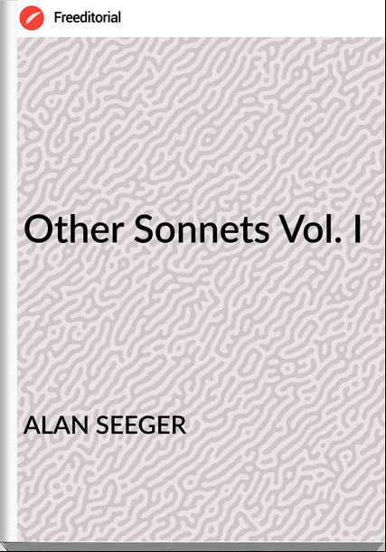 ALAN SEEGER - Other Sonnets Vol. I