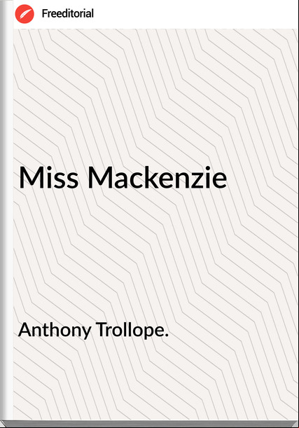 Anthony Trollope. - Miss Mackenzie