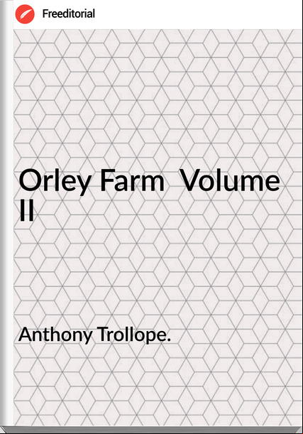 Anthony Trollope. - Orley Farm  Volume II