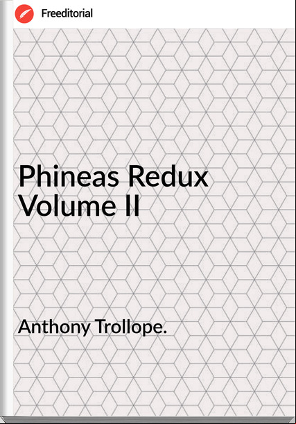 Anthony Trollope. - Phineas Redux  Volume II
