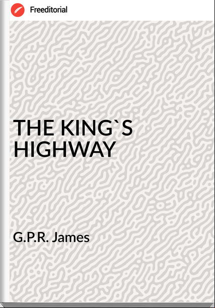 G.P.R. James THE KING'S HIGHWAY
