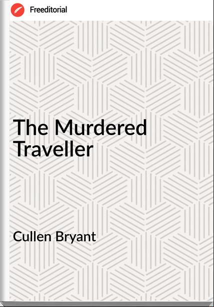 Cullen Bryant - The Murdered Traveller