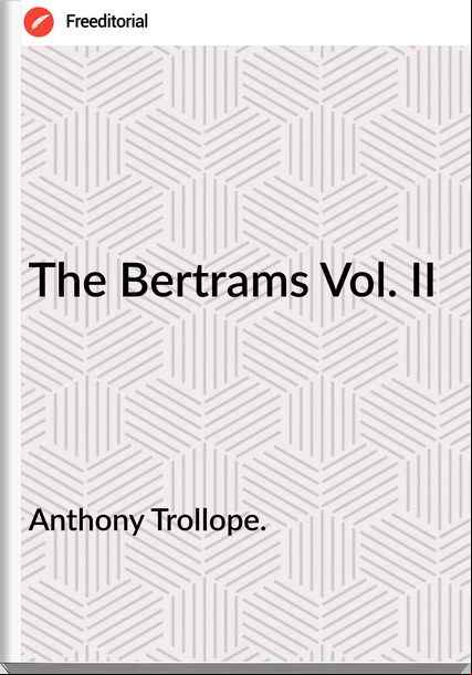 Anthony Trollope. - The Bertrams Vol. II