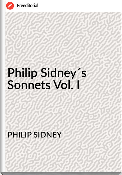 PHILIP SIDNEY - Philip Sidney´s Sonnets Vol. I
