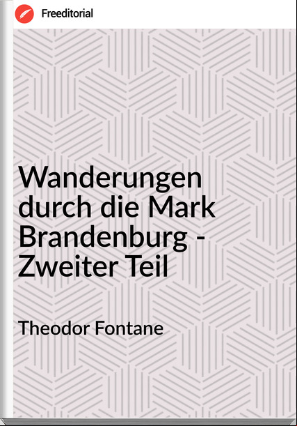 Theodor Fontane Wanderungen durch die Mark Brandenburg - Zweiter Teil
