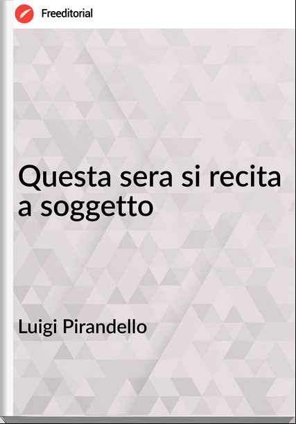 Luigi Pirandello Questa sera si recita a soggetto