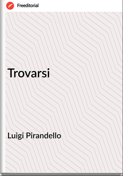 Luigi Pirandello Trovarsi