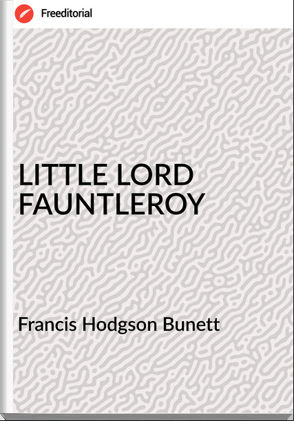 Francis Hodgson Bunett LITTLE LORD FAUNTLEROY