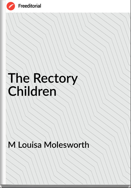M Louisa Molesworth - The Rectory Children