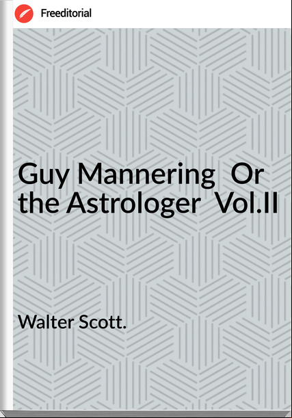 Walter Scott. - Guy Mannering  Or  the Astrologer  Vol.II