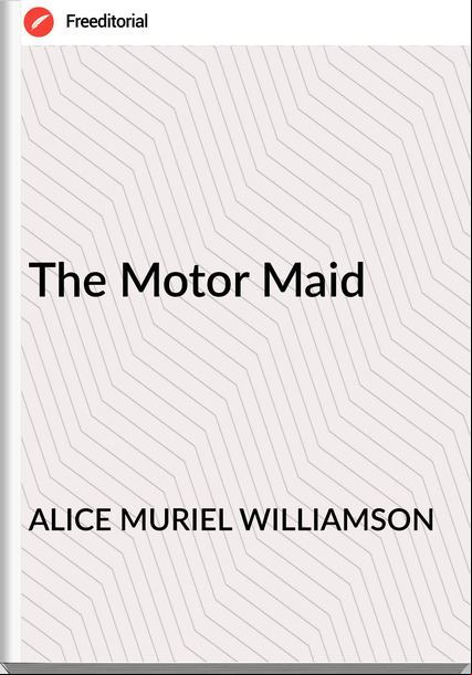 ALICE MURIEL WILLIAMSON The Motor Maid