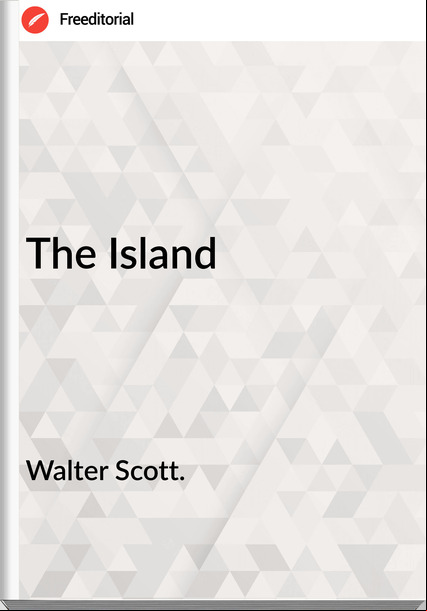Walter Scott. - The Island