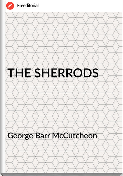George Barr McCutcheon THE SHERRODS