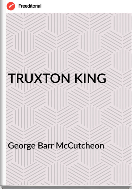 George Barr McCutcheon TRUXTON KING