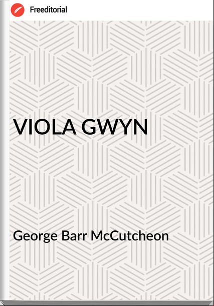 George Barr McCutcheon VIOLA GWYN