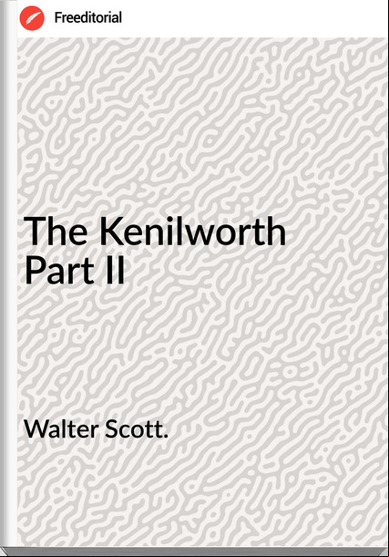 Walter Scott. - The Kenilworth  Part II