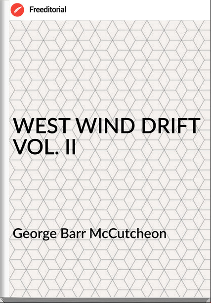 George Barr McCutcheon - WEST WIND DRIFT VOL. II